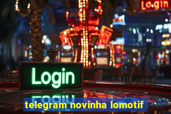 telegram novinha lomotif